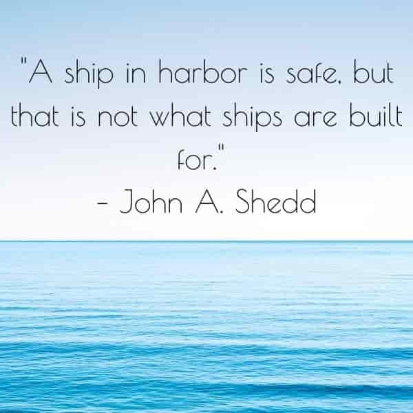 a ship in harbor is safe, but that is not what ships are built for