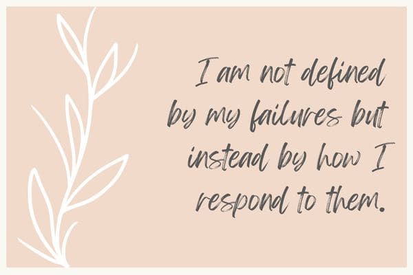 I am not defined by my failures but instead by how I respond to them