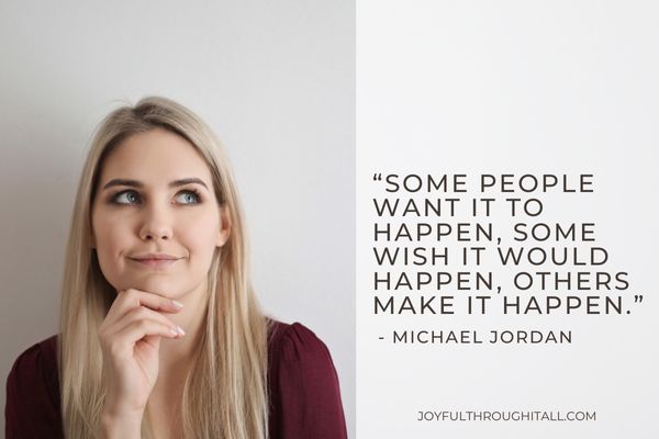 “Some people want it to happen, some wish it would happen, others make it happen.” - Michael Jordan