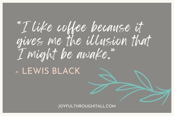 I like coffee because it gives me the illusion that I might be awake - lewis black