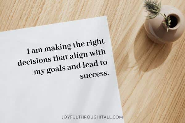 I am making the right decisions that align with my goals and lead to success