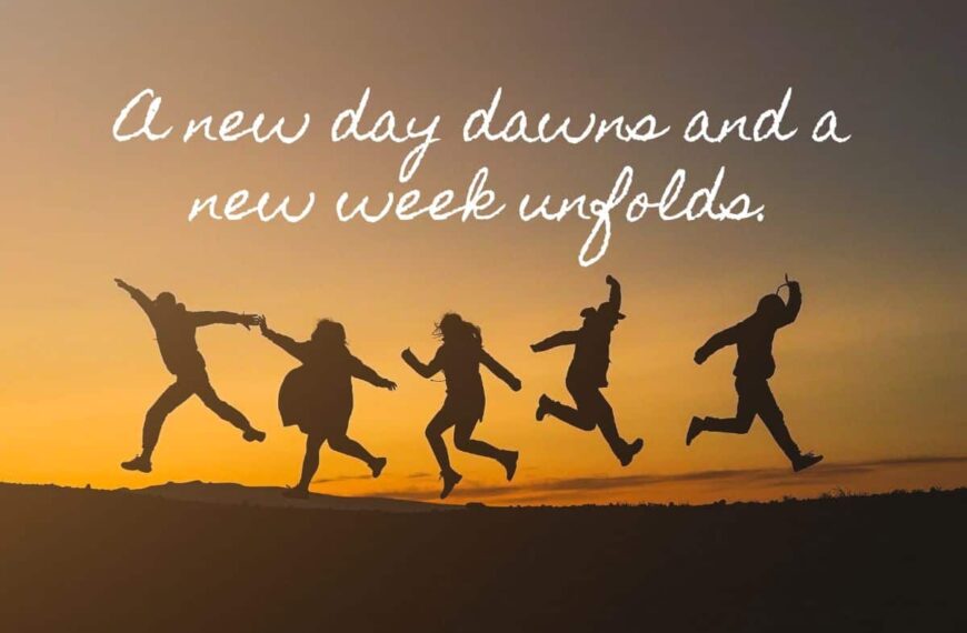 A new day dawns and a new week unfolds