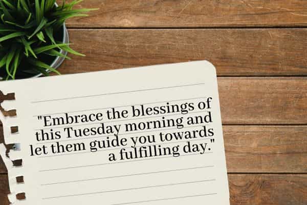 Embrace the blessings of this Tuesday morning and let them guide you towards a fulfilling day