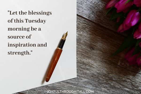 Let the blessings of this Tuesday morning be a source of inspiration and strength
