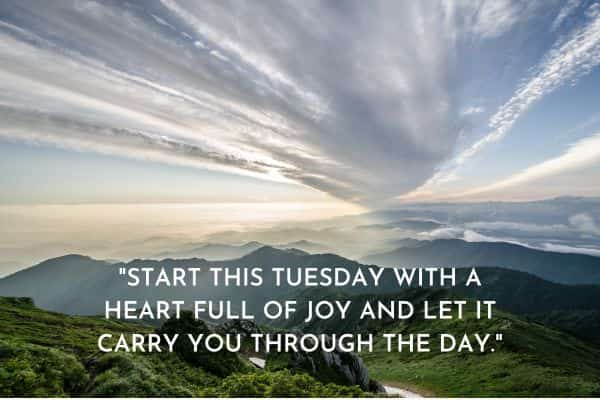 Start this Tuesday with a heart full of joy and let it carry you through the day