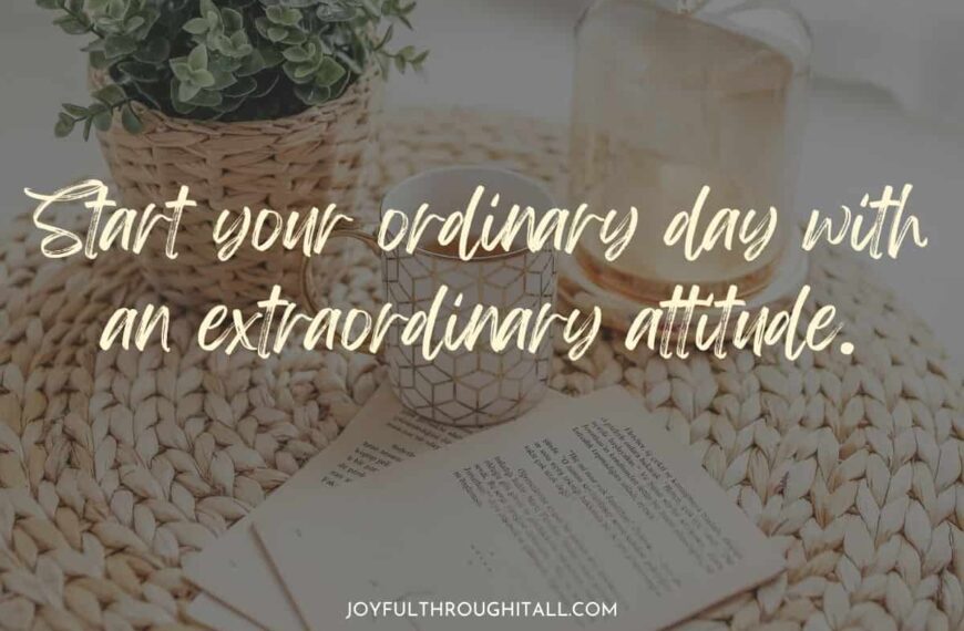 Start your ordinary day with an extraordinary attitude.