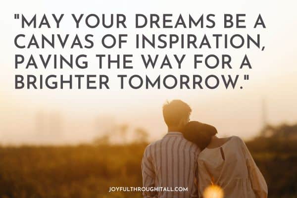 May your dreams be a canvas of inspiration, paving the way for a brighter tomorrow.