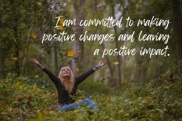 I am committed to making positive changes and leaving a positive impact