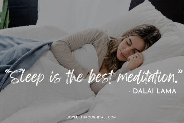 “Sleep is the best meditation.” - Dalai Lama