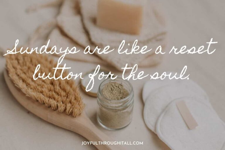 Sundays are like a reset button for the soul.