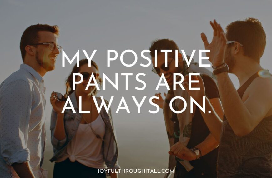 my positive pants are always on