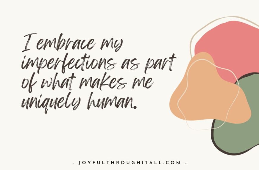 I embrace my imperfections as part of what makes me uniquely human