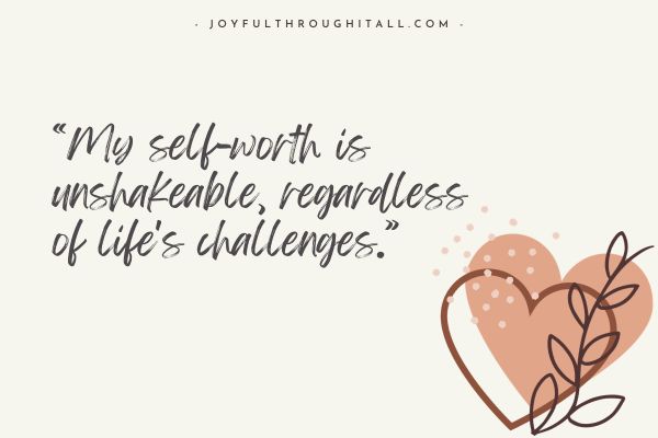 My self-worth is unshakeable, regardless of life's challenges