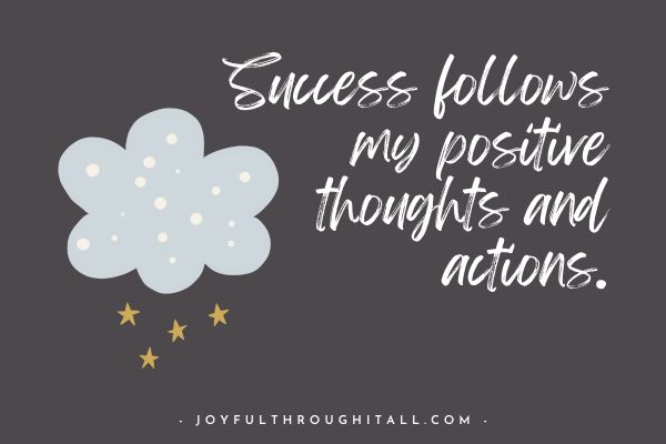 Success follows my positive thoughts and actions
