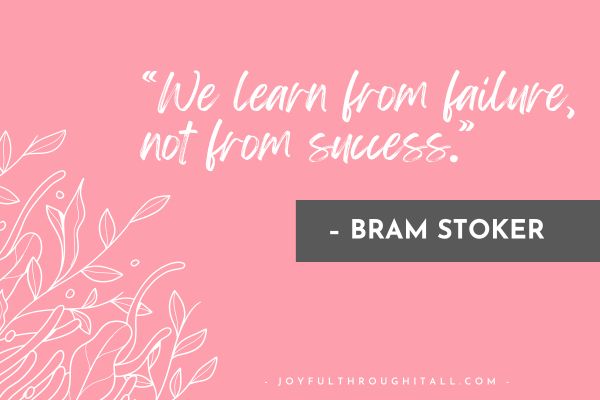 “We learn from failure, not from success.” - bram stoker