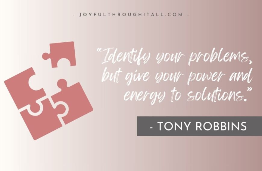 “Identify your problems, but give your power and energy to solutions.” - tony robbins