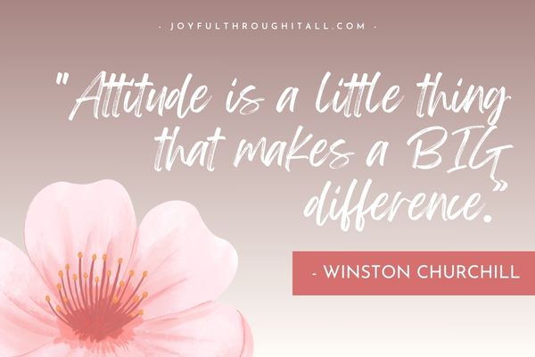 "Attitude is a little thing that makes a BIG difference.” - Winston Churchill