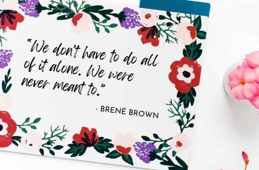 “We don’t have to do all of it alone. We were never meant to.” - Brené Brown