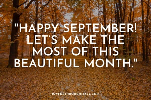 Happy September! Let’s make the most of this beautiful month.