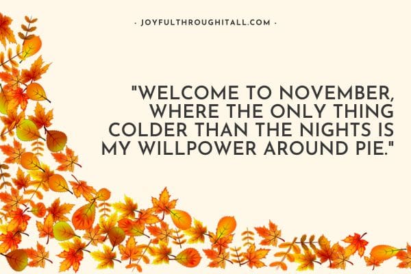 Welcome to November, where the only thing colder than the nights is my willpower around pie.