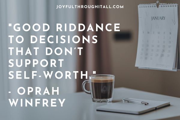 Good riddance to decisions that don’t support self-worth. - Oprah Winfrey